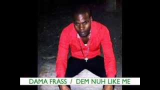 DAMA FRASS ~ DEM NUH LIKE ME ~ New Reggae Dancehall - 2014