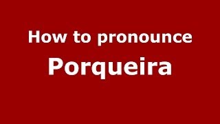 How to pronounce Porqueira