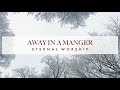 Away in a Manger (Official Lyric Video) - Eternal Worship