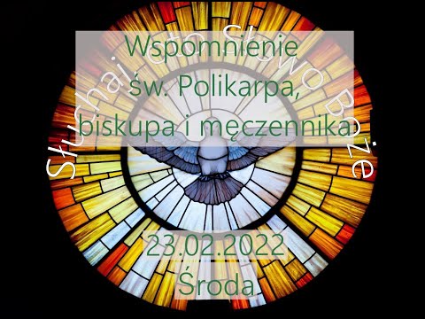 Czytania z dnia 23.02.2022 - Środa (Rok II) - Wspomnienie św. Polikarpa, biskupa i męczennika