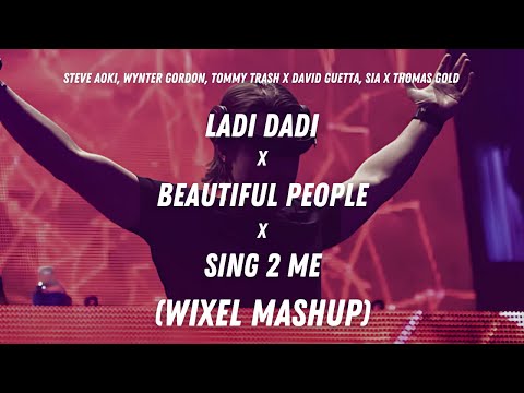 Ladi Dadi x Beautiful People x Sing 2 Me (Wixel Mashup)