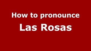 How to pronounce Las Rosas