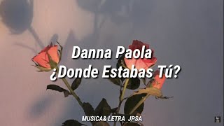 ¿Dónde Estabas Tú? - Danna Paola (Letra)