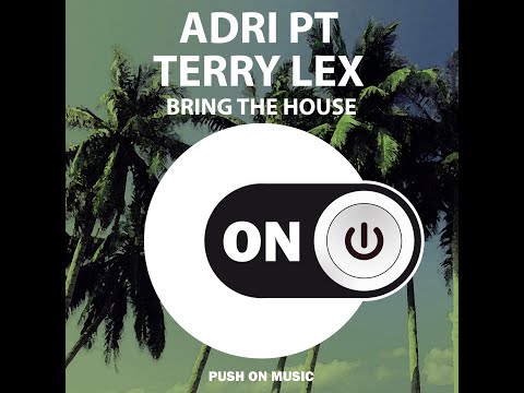 Adri PT & Terry Lex - Bring The House (Original Mix)
