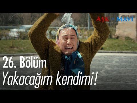 Yakacağım kendimi! - Aşk ve Mavi 26. Bölüm - atv