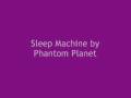 Sleep Machine -- Phantom Planet