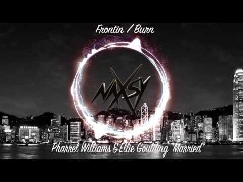 Naxsy - Frontin' / Burn (Pharrell Williams & Ellie Goulding "Married")