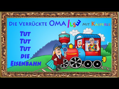 TutTutTut die Eisenbahn : Kinderlieder mit Kasperle, Oma Ilse und Didi | youtube.com/@omailse