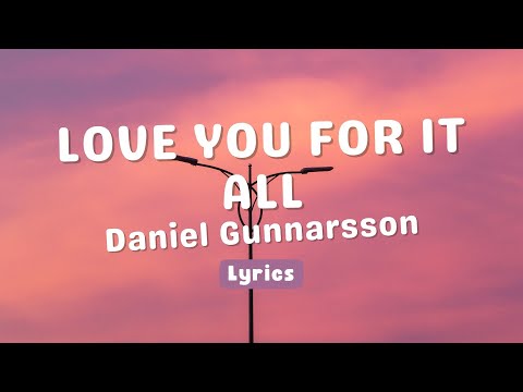 Love You For It Al - Daniel Gunnarsson (Lyrics)