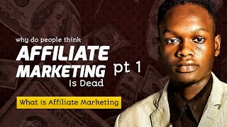 What Is Affiliate Marketing? (Why People Think It’s Dead & The TRUTH!)