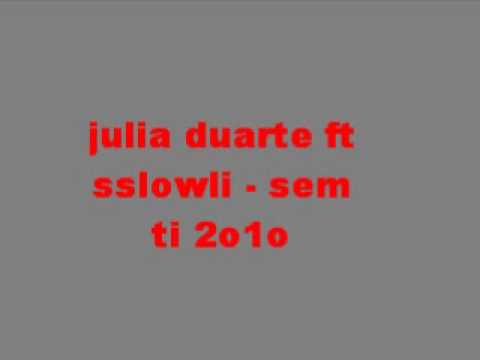 julia duarte ft sslowli - sem ti 2o1o.wmv