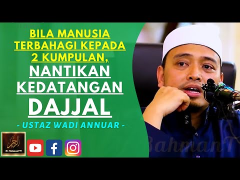 Ustaz Wadi Annuar - BILA MANUSIA TERBAHAGI KEPADA 2 KUMPULAN, NANTIKAN KEDATANGAN DAJJAL