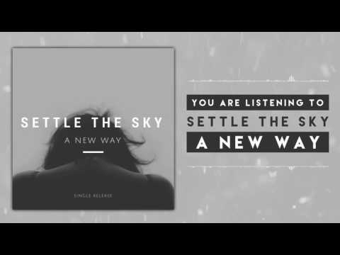 A New Way | Settle The Sky Lyrics, Meaning & Videos