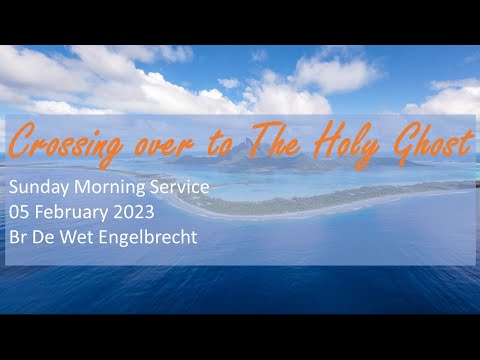 23 - 008 - Crossing over to The Holy Ghost - Br De Wet Engelbrecht