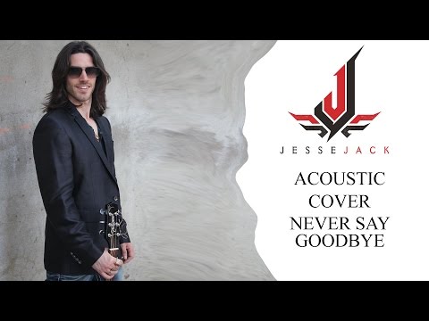 NEVER SAY GOODBYE BON JOVI - JESSE JACK ACOUSTIC COVER