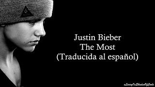Justin Bieber - The Most (Traducida al español)
