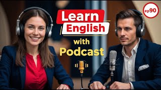 Learn English Fast with the English Learning Podcast Episode 90