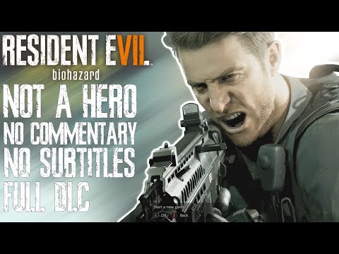 RESIDENT EVIL 7 NOT A HERO No Commentary No Subtitles - Full DLC PC Gameplay Walkthrough
