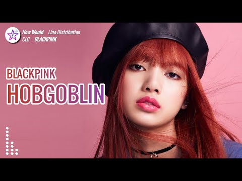 [Req #128] How Would BLACKPINK Sing - Hobgoblin by CLC