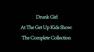 Drunk Girl At The Get Up Kids Show: The Complete Collection