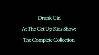 Drunk Girl At The Get Up Kids Show: The Complete Collection