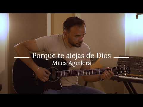 Porque te alejas de Dios / Milca Aguilera