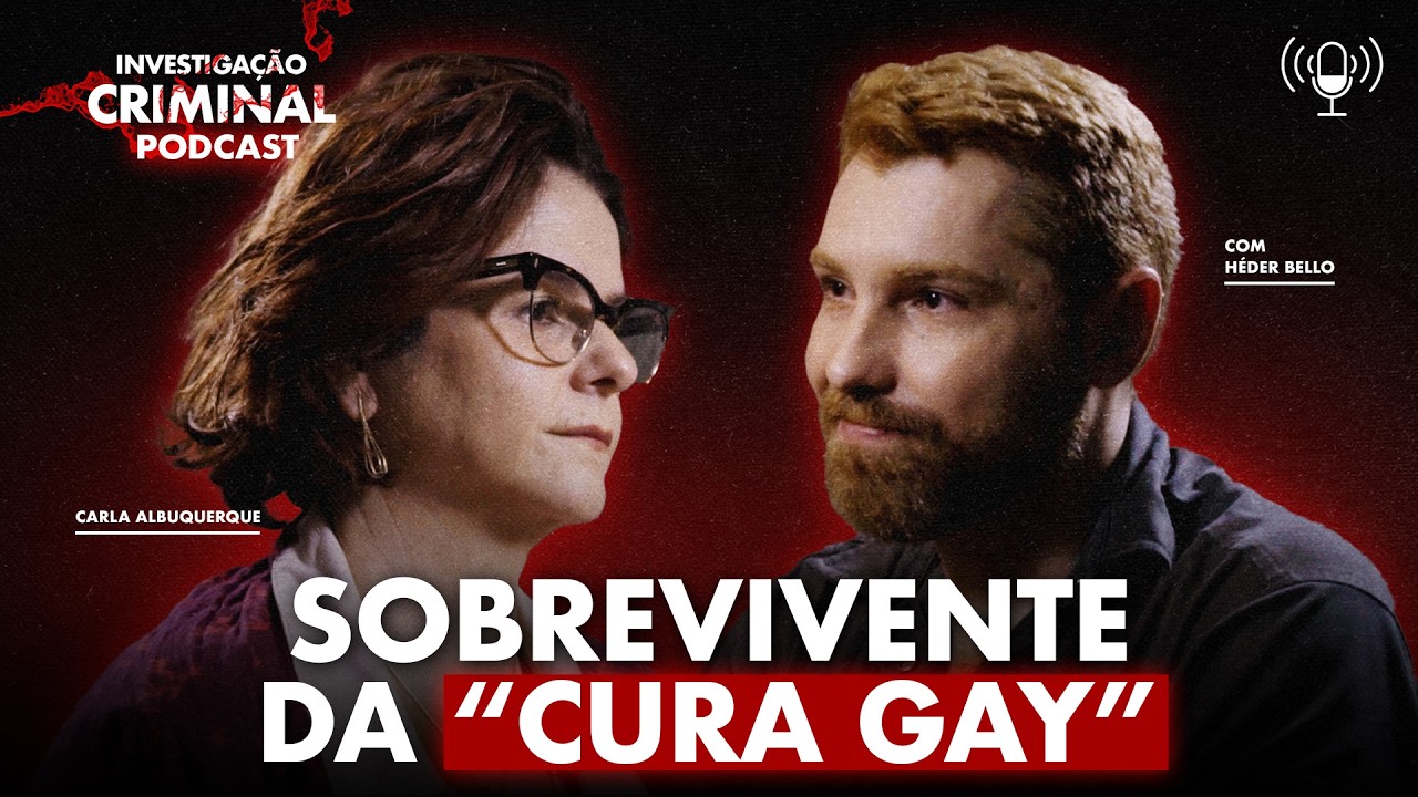 O SOBREVIVENTE DA "CURA GAY" - HÉDER BELLO - INVESTIGAÇÃO CRIMINAL PODCAST