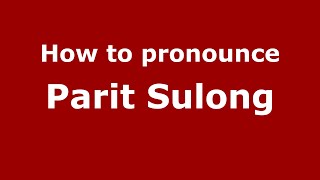How to pronounce Parit Sulong