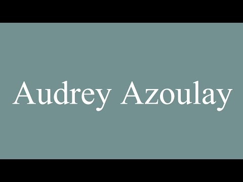 How to Pronounce ''Audrey Azoulay'' Correctly in French
