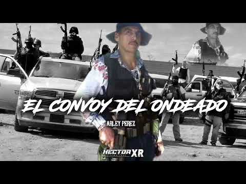 El Convoy Del Ondeado - Arley Perez (CORRIDOS 2022)