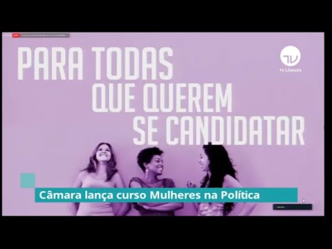 Câmara lança curso Mulheres na Política - 28/07/20