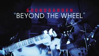Soundgarden - Beyond the Wheel