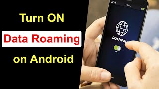 How to Turn on Data Roaming on Android Phone?