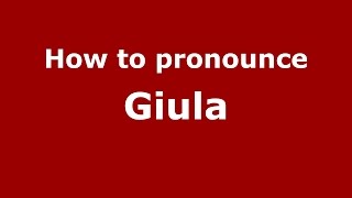 How to pronounce Giula