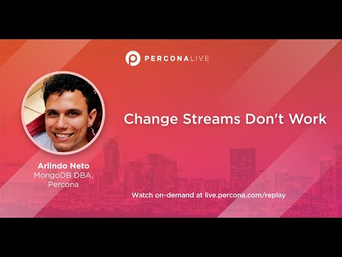 Change Streams Don't Work - Arlindo Neto | Percona Live 2022