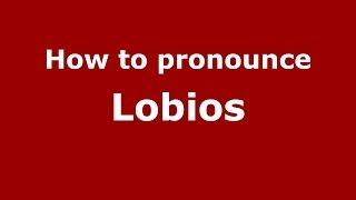 How to pronounce Lobios