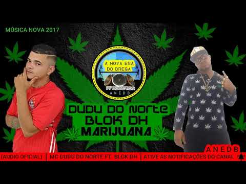MC DUDU DO NORTE FT. BLOK DH - MARIJUANA - MÚSICA NOVA 2017