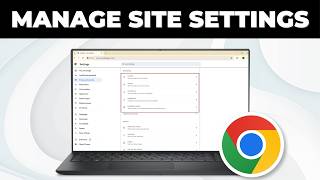 Google Chrome: Manage Site Settings and Permissions