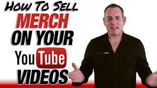 How To Sell Merch On Your YouTube Videos