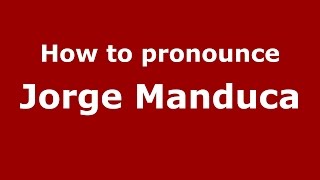 How to pronounce Jorge Manduca