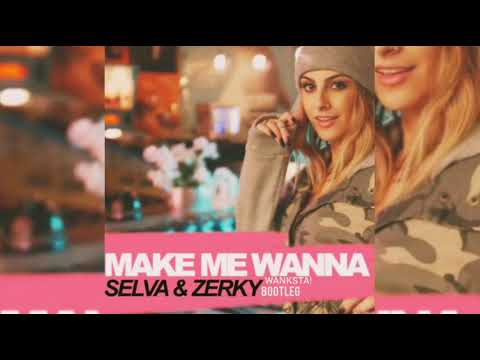 SELVA & Zerky - Make Me Wanna (WANKSTA! BOOTLEG)