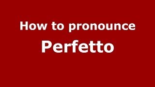 How to pronounce Perfetto