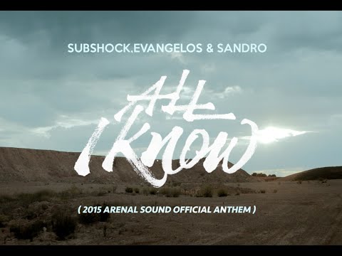 Subshock, Evangelos & Sandro - All I Know (2015 Arenal Sound Official Anthem)