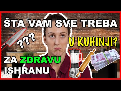 ŠTA VAM SVE TREBA U KUHINJI *zdrava ishrana