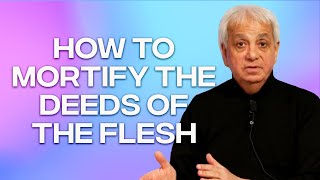 How to Mortify the Deeds of the Flesh | Benny Hinn