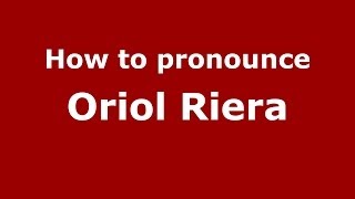 How to pronounce Oriol Riera