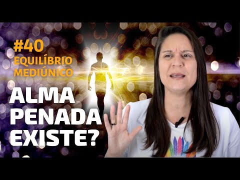 ALMA PENADA EXISTE? DIFERENÇA ENTRE ALMA E ESPIRITO- Curso de Mediunidade #40