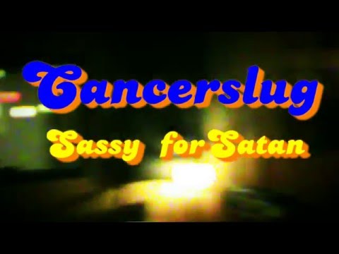 CANCERSLUG Sassy For Satan (OFFICIAL VIDEO)