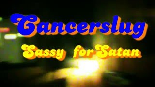 CANCERSLUG Sassy For Satan (OFFICIAL VIDEO)