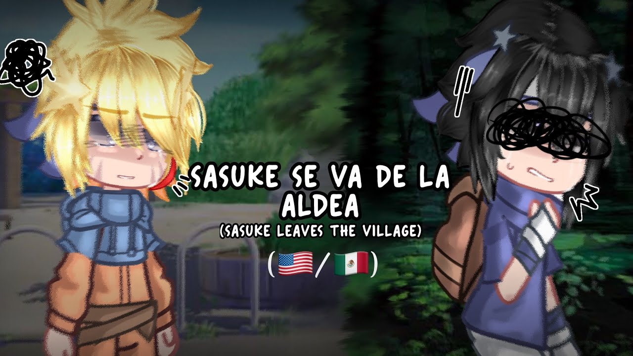 ☾ Sasuke se va de la aldea/Sasuke leaves the village☾ ||[🇺🇸/🇲🇽] ¡Sasunaru!💫🏳️‍🌈
